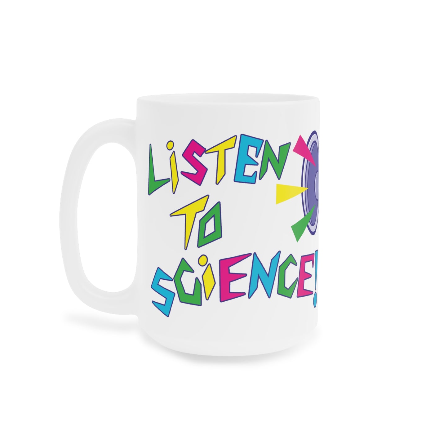 "Listen to Science!" - Ceramic Mugs (11oz/15oz/20oz)