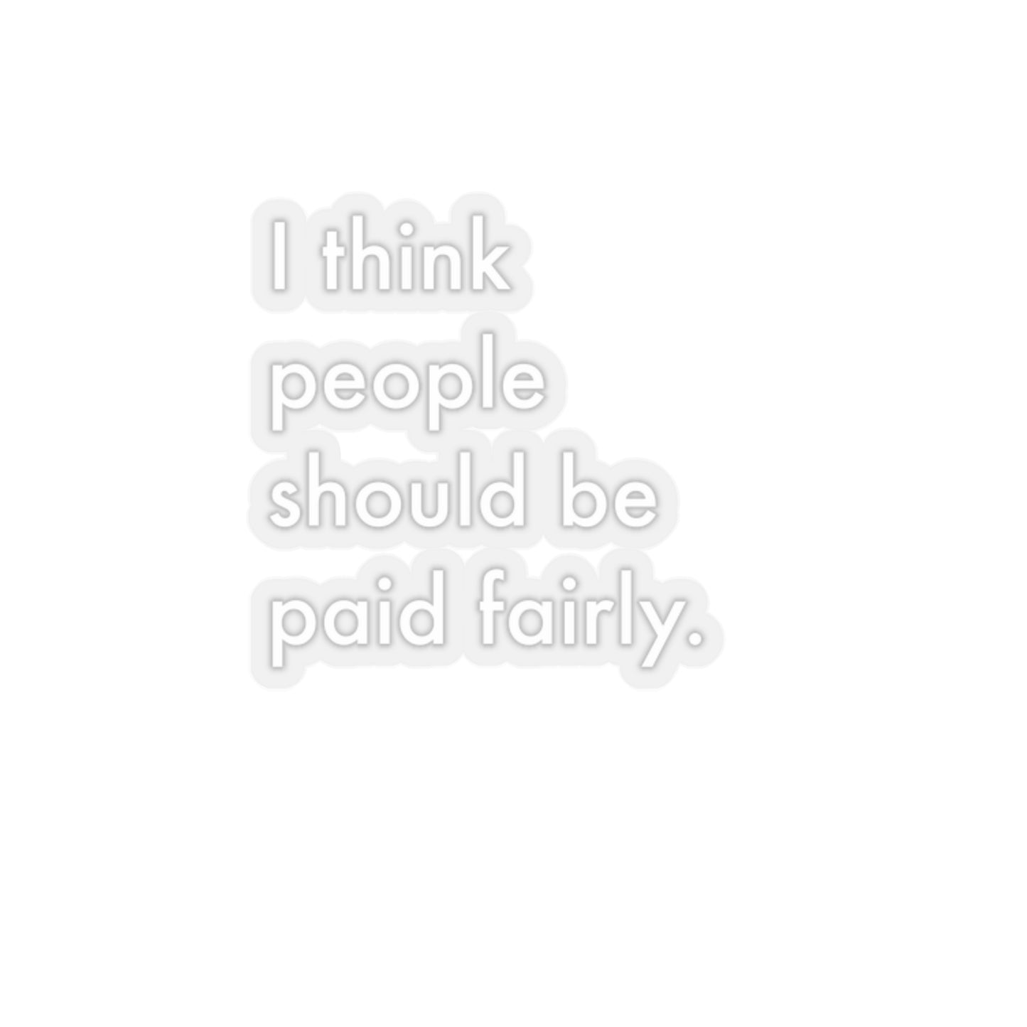 "Fair Pay" - Transparent White - Kiss-Cut Stickers